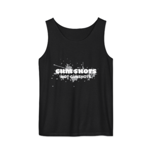 Cum Shots Not Gunshots Tank Top